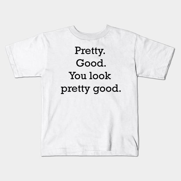 Pretty. Good. You look pretty good. - Stranger things Kids T-Shirt by tziggles